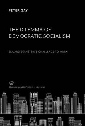 The Dilemma of Democratic Socialism de Peter Gay