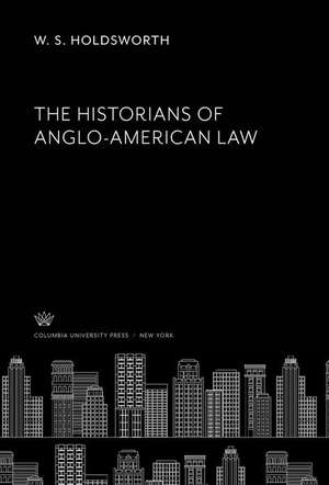 The Historians of Anglo-American Law de W. S. Holdsworth