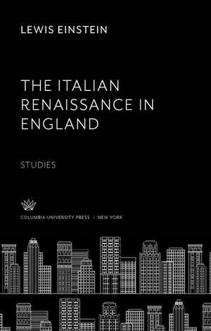 The Italian Renaissance in England de Lewis Einstein