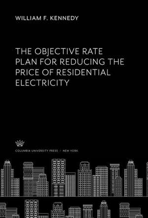 The Objective Rate Plan for Reducing the Price of Residential Electricity de William F. Kennedy