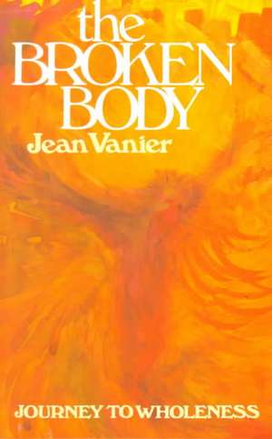 Broken Body: Journey to Wholeness de Jean Vanier