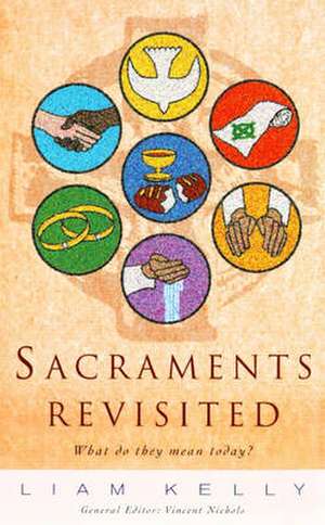 Sacraments Revisited de Kelly Liam