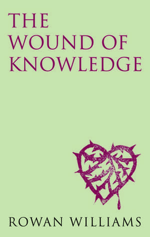 The Wound Of Knowledge de Rowan Williams