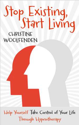 Stop Existing, Start Living de Christine Woolfenden