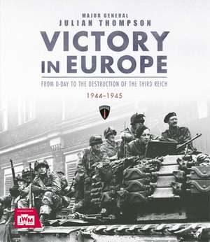 Victory in Europe de Julian Thompson