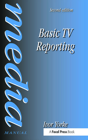 Basic TV Reporting de Ivor Yorke