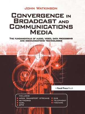 Convergence in Broadcast and Communications Media de John W. Atkinson