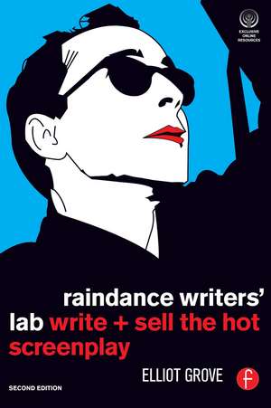 Raindance Writers' Lab: Write + Sell the Hot Screenplay de Elliot Grove