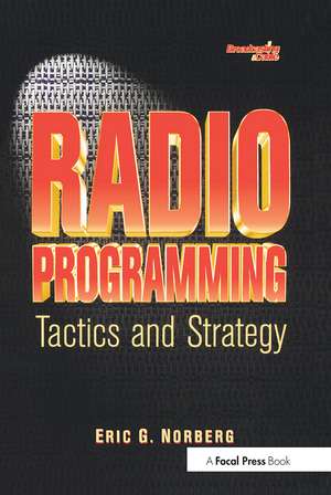 Radio Programming: Tactics and Strategy de Eric Norberg