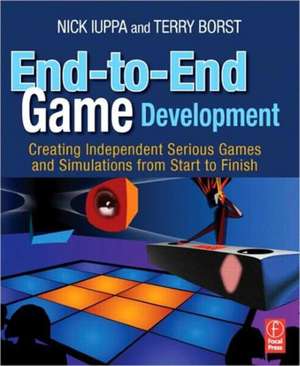 End-To-End Game Development: Creating Independent Serious Games and Simulations from Start to Finish de Nick Iuppa