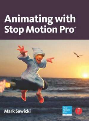 Animating with Stop Motion Pro de Mark Sawicki