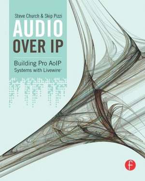 Audio Over IP: Building Pro AoIP Systems with Livewire de Steve Church