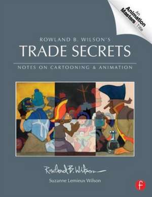 Rowland B. Wilson’s Trade Secrets: Notes on Cartooning and Animation de Rowland Wilson