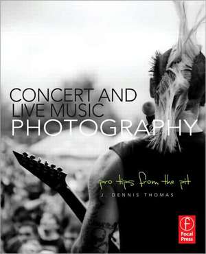 Concert and Live Music Photography: Pro Tips from the Pit de J. Dennis Thomas