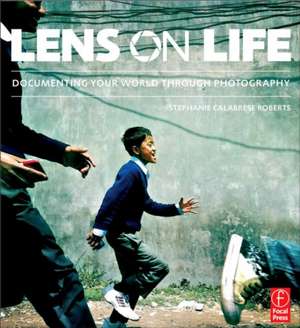 Lens on Life: Documenting Your World Through Photography de Stephanie Calabrese Roberts