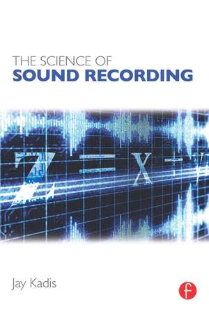 The Science of Sound Recording de Jay Kadis