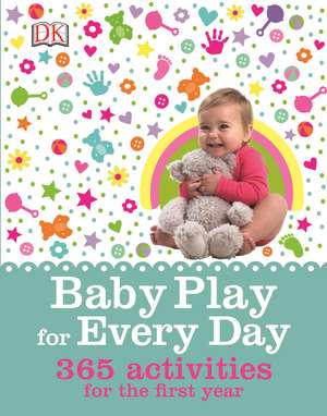 Baby Play for Every Day: 365 Activities for the First Year de Claire Halsey