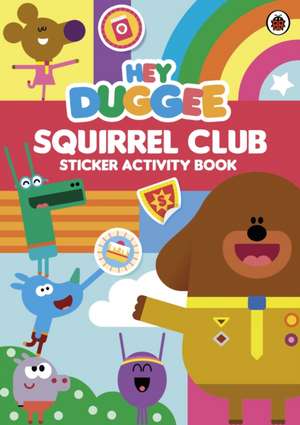 Hey Duggee: Squirrel Club Sticker Activity Book de Hey Duggee