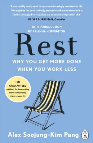 Rest: Why You Get More Done When You Work Less de Alex Soojung-Kim Pang