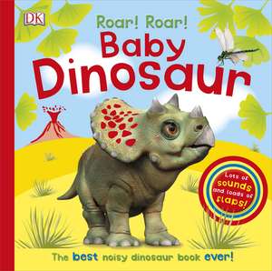 Roar! Roar! Baby Dinosaur: The Best Noisy Dinosaur Book Ever! de DK