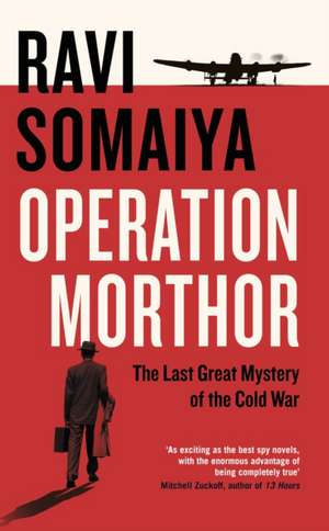 Operation Morthor: The Last Great Mystery of the Cold War de Ravi Somaiya