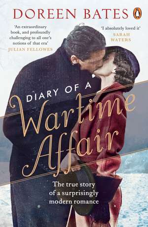 Diary of a Wartime Affair: The True Story of a Surprisingly Modern Romance de Doreen Bates