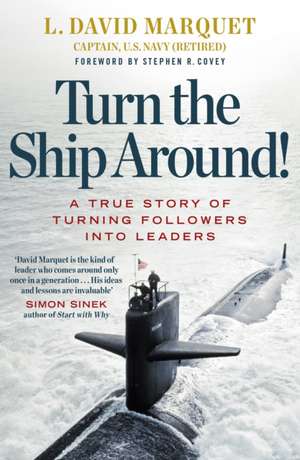 Turn The Ship Around!: A True Story of Building Leaders by Breaking the Rules de L. David Marquet