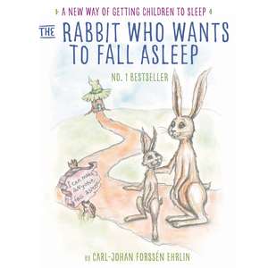 The Rabbit Who Wants to Fall Asleep: A New Way of Getting Children to Sleep de Carl-Johan Forssén Ehrlin