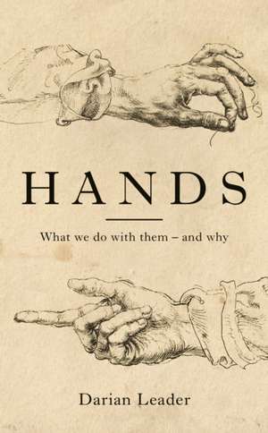 Hands: What We Do with Them – and Why de Darian Leader