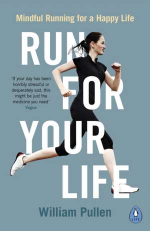 Run for Your Life: Mindful Running for a Happy Life de William Pullen