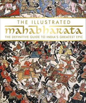 The Illustrated Mahabharata: The Definitive Guide to India’s Greatest Epic de DK