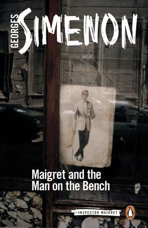 Maigret and the Man on the Bench: Inspector Maigret #41 de Georges Simenon