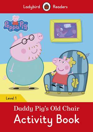 Peppa Pig: Daddy Pig’s Old Chair Activity Book- Ladybird Readers Level 1