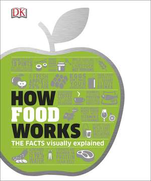 How Food Works: The Facts Visually Explained de DK