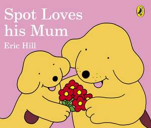 Spot Loves His Mum de Eric Hill