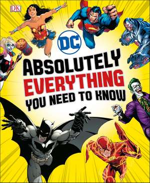 DC Absolutely Everything You Need To Know de Liz Marsham