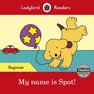 My name is Spot! - Ladybird Readers Beginner Level de Ladybird