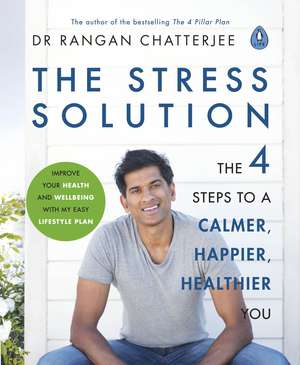 The Stress Solution: The 4 Steps to Reset Your Body, Mind, Relationships & Purpose de Dr Rangan Chatterjee