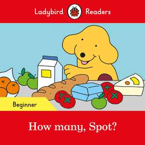 How many, Spot? - Ladybird Readers Beginner Level de Ladybird