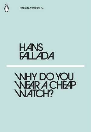 Why Do You Wear a Cheap Watch? de Hans Fallada