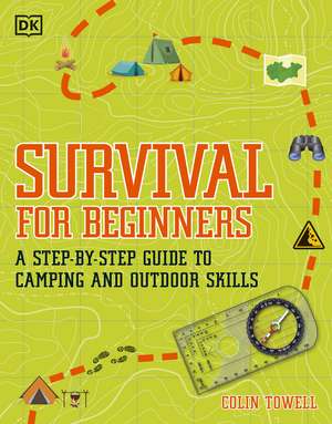 Survival for Beginners: A step-by-step guide to camping and outdoor skills de Colin Towell