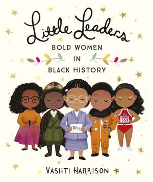 Little Leaders Bold Women in Black History de Vashti Harrison