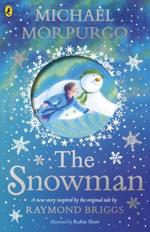 The Snowman: Inspired by the original story by Raymond Briggs de Michael Morpurgo