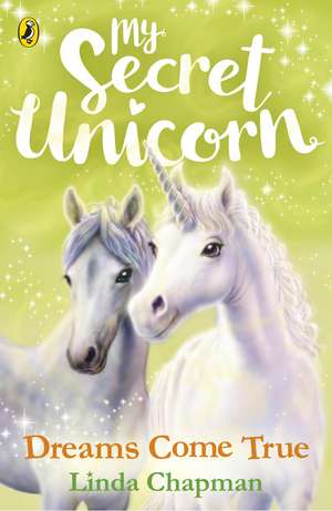 My Secret Unicorn: Dreams Come True de Linda Chapman