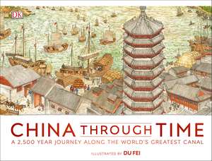 China Through Time: A 2,500 Year Journey along the World's Greatest Canal de DK