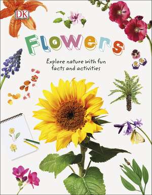 Flowers: Explore Nature with Fun Facts and Activities de DK