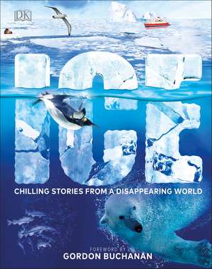 Ice: Chilling Stories from a Disappearing World de DK