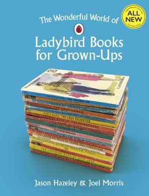 The Wonderful World of Ladybird Books for Grown-Ups de Jason Hazeley