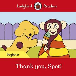 Thank you, Spot! – Ladybird Readers Beginner Level de Ladybird