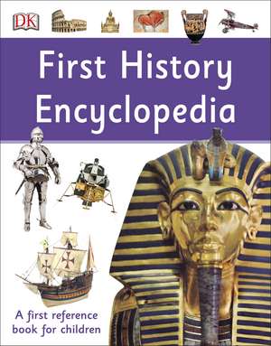 First History Encyclopedia: A First Reference Book for Children de DK